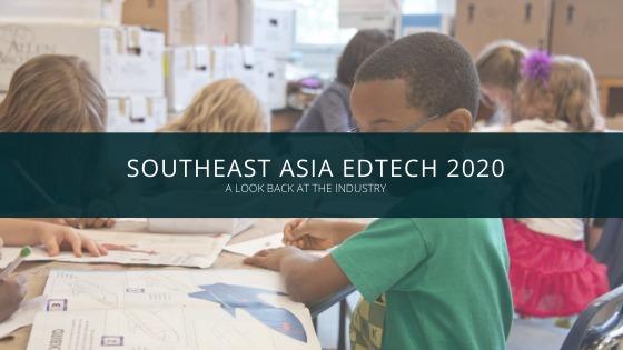 A 2020 Retrospective on EdTech in Southeast Asia