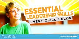 5 Essential Leadership Skills Every Child Needs