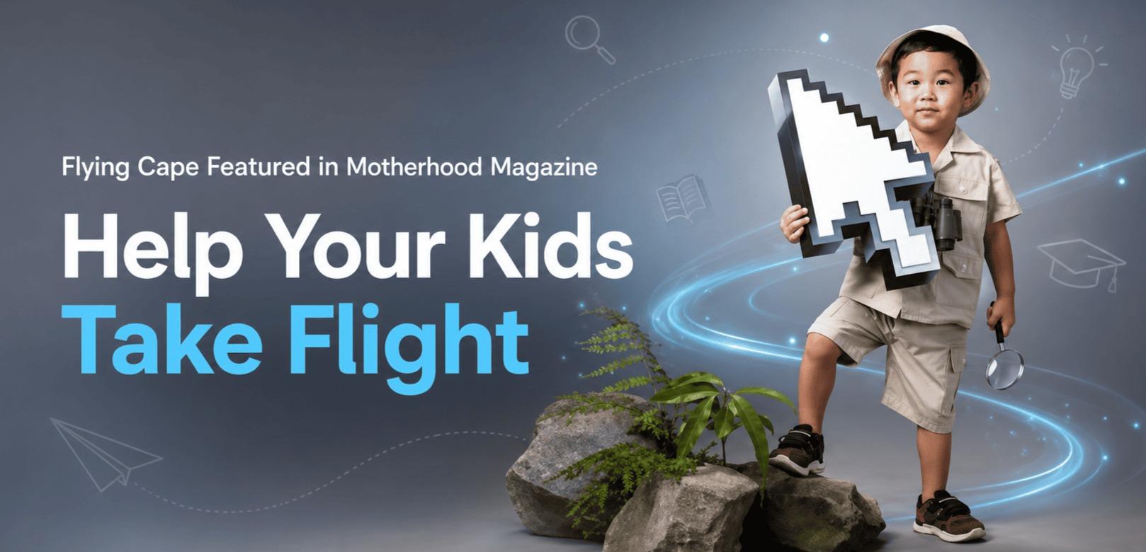 Motherhood Magazine Features Flying Cape: Helping Your Kids Take Flight