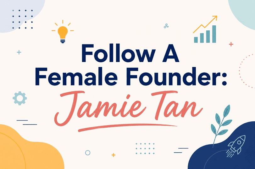 Follow A Female Founder: Jamie Tan